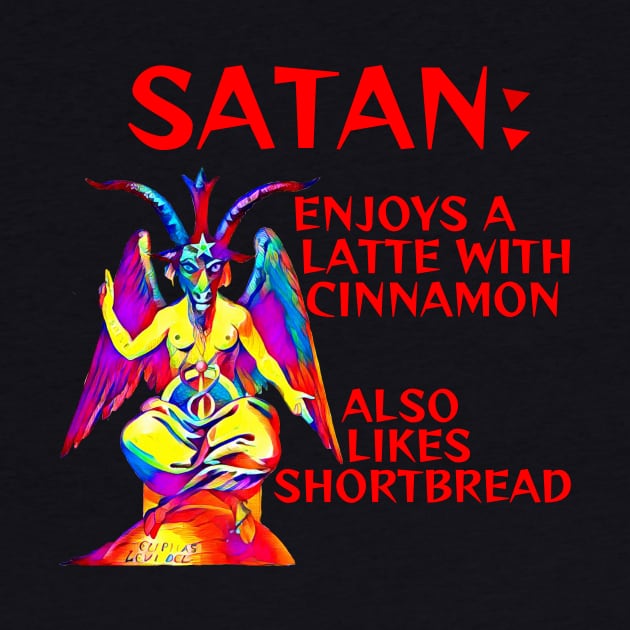 Satan - Enjoys A Latte With Cinnamon Also Likes Shortbread by Courage Today Designs
